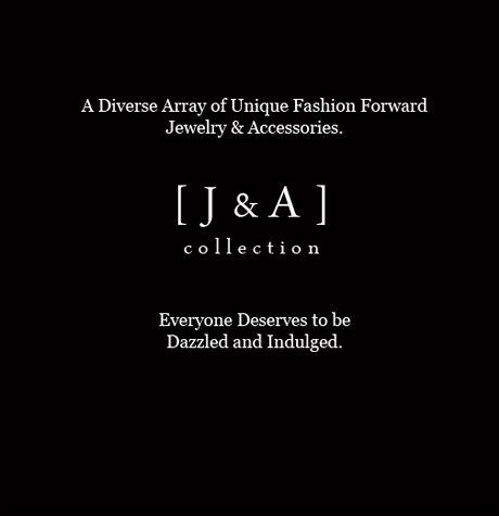 A diverse array of unique fashion forward jewelry & accessories. J & A Collection. Everyone deserves to be dazzled and indulged.